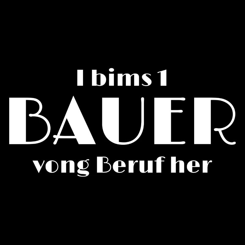 I bims 1 BAUER vong Beruf her