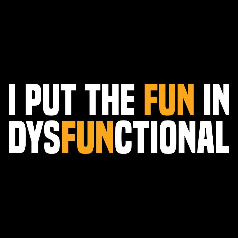 I Put The Fun In Dysfunctional Lustiger Spruch
