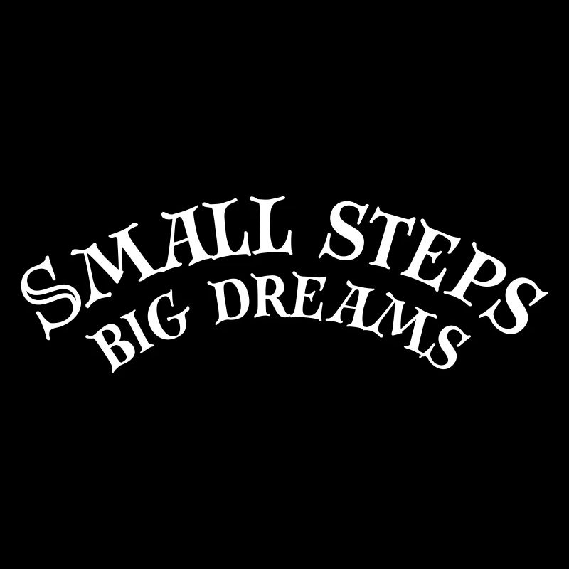 Small steps big dreams