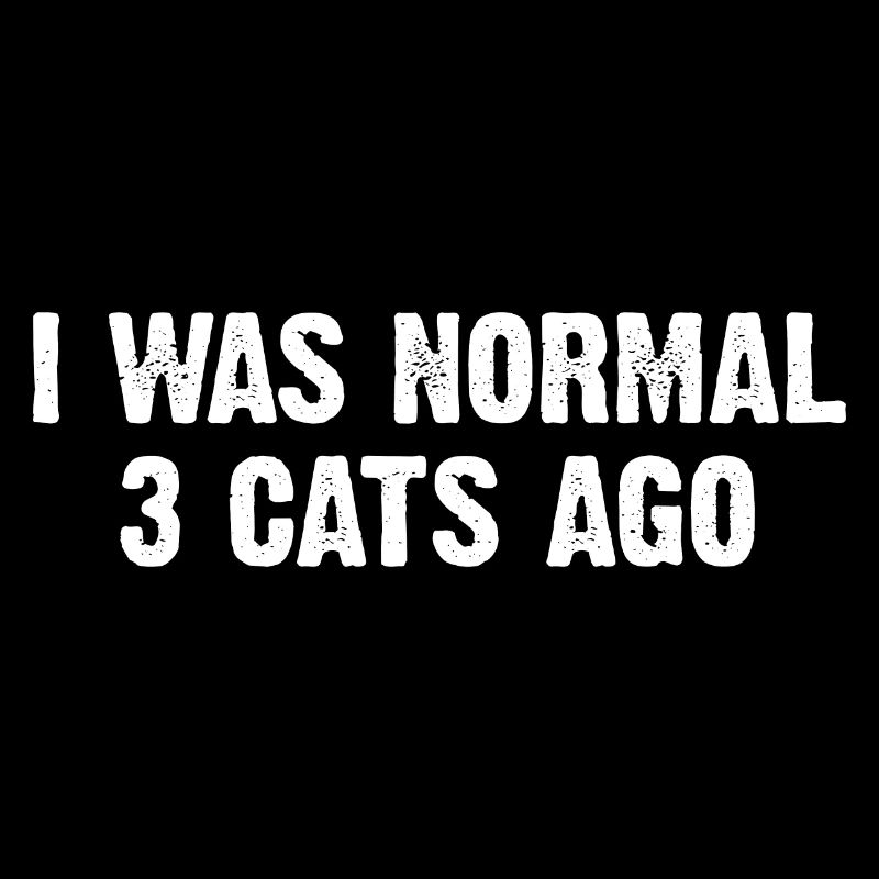 J’étais normal il y a 3 chats