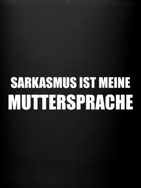 Sarkasmus ist meine Muttersprache