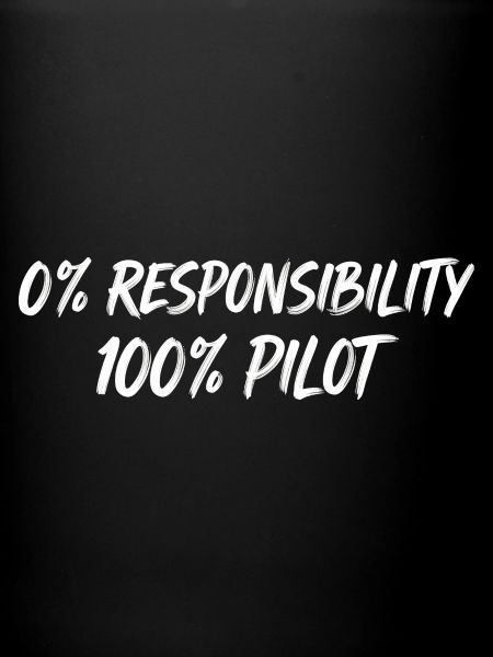 0% Responsibility 100% Pilot