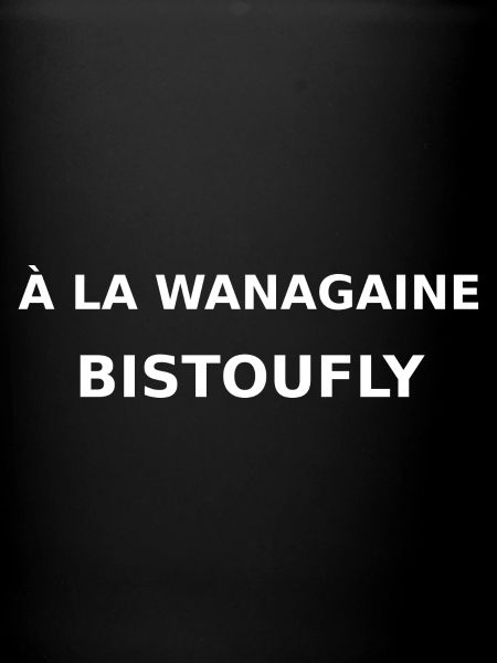 A La Wanagaine Bistoufly