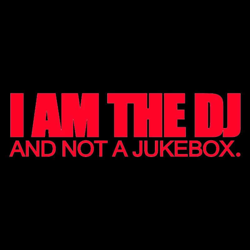 I Am The DJ And Not A Jukebox