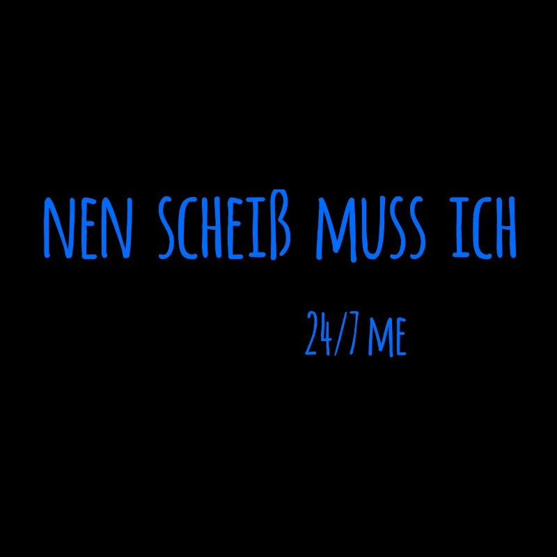 einen scheiß muss ich