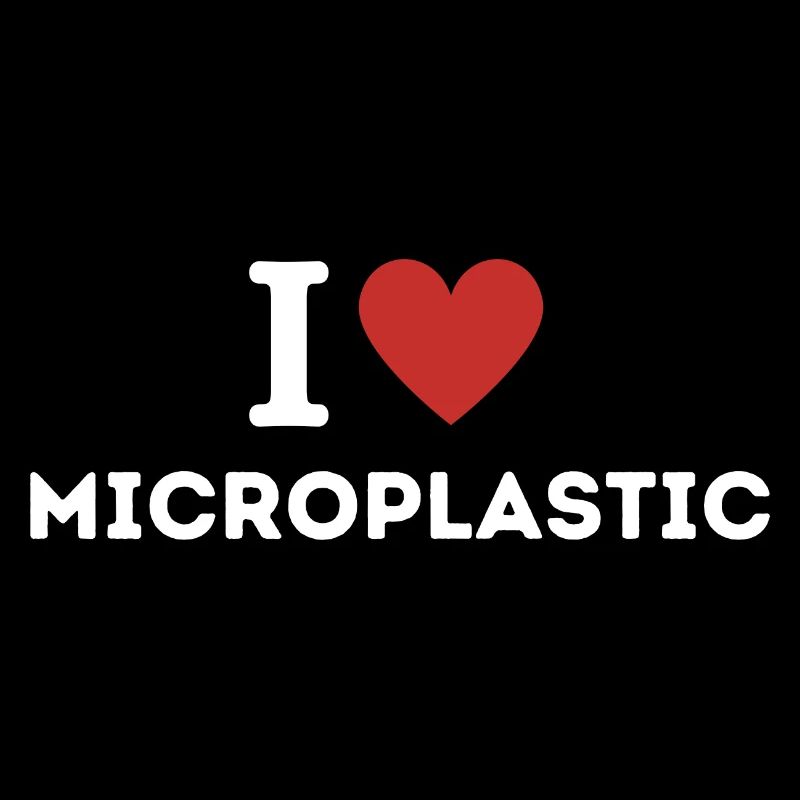 I love Microplastic