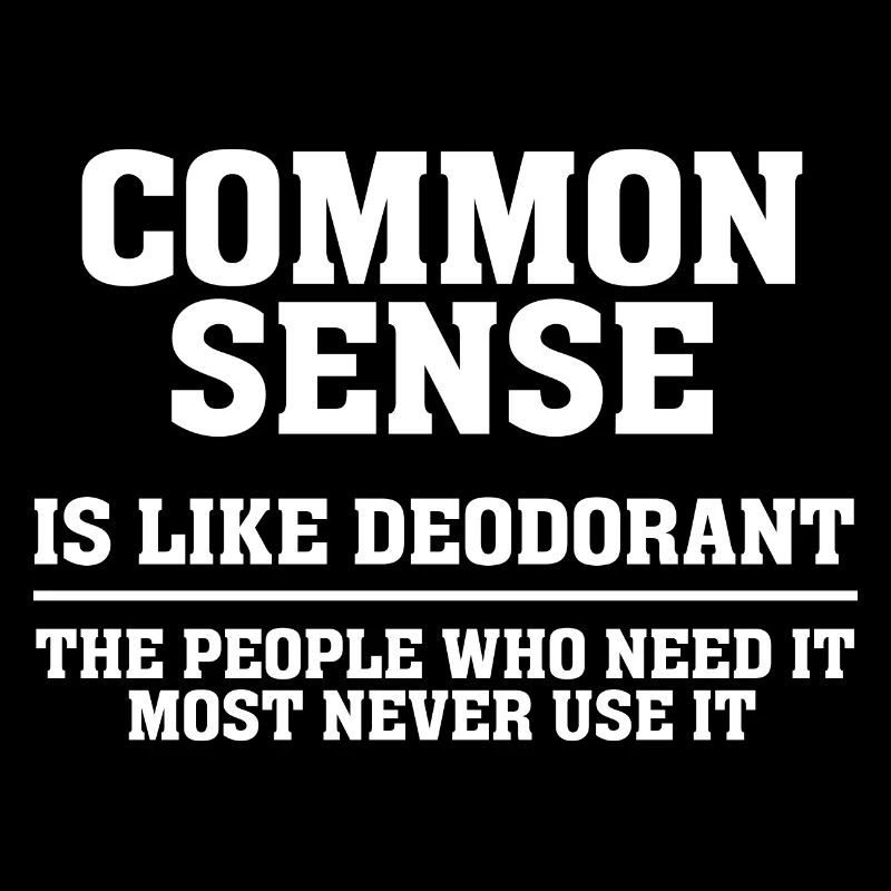 Common Sense Is Like Deodorant Sarcastic Fun