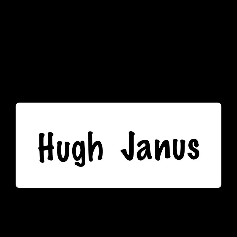 Hello my name is Hugh Janus