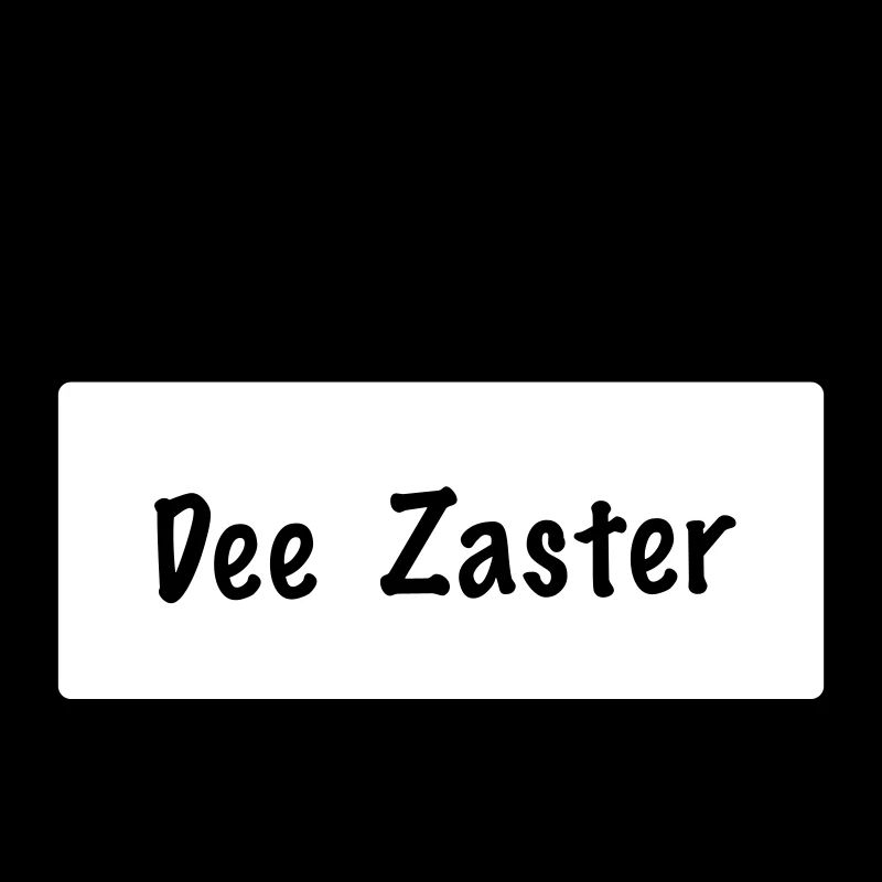 Hello my name is Dee Zaster