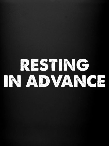 Resting in Advance