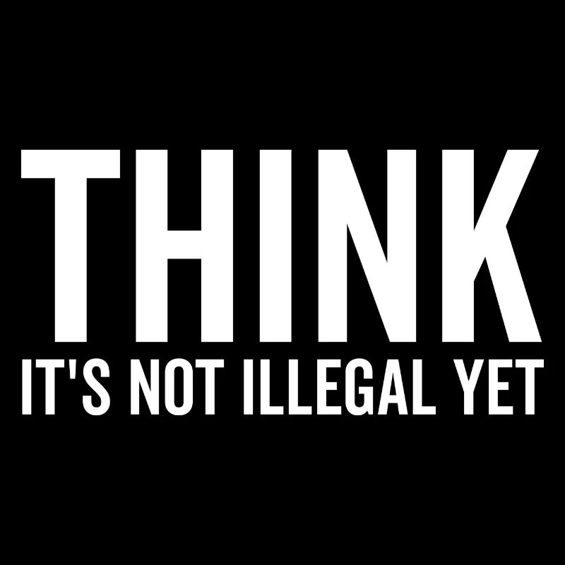 Denken Sie, es ist noch nicht illegal
