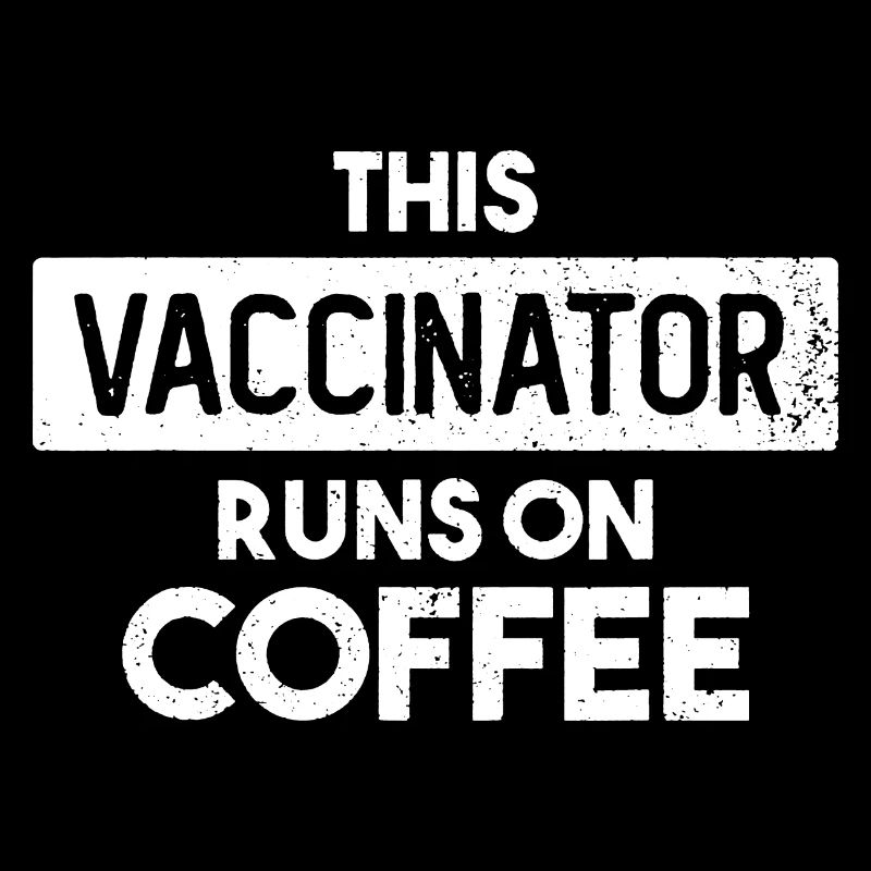 This Vaccinator Runs On Coffee Vaccinator Nurse