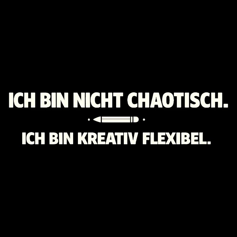 Creative, flexible instead of chaotic