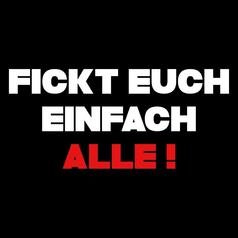 Fickt Euch einfach alle ! Cooles Statement Motiv