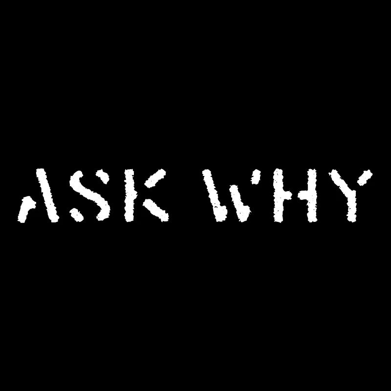 ASK WHY