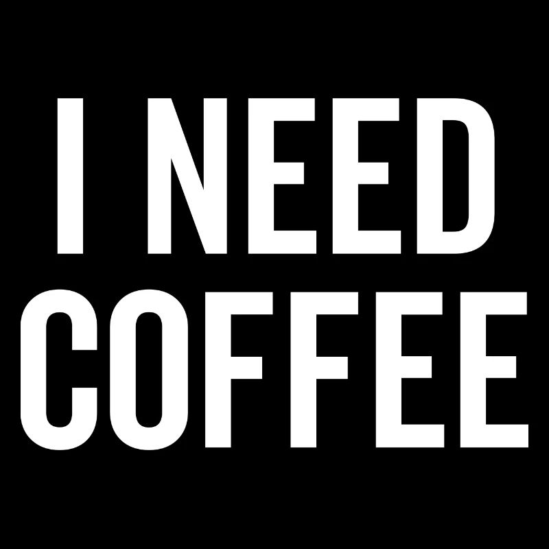 I Need Coffee