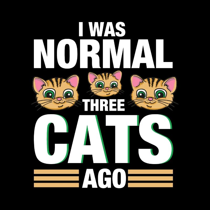 I Quoi Normal Three Cats Ago - Chat Chat Ronron
