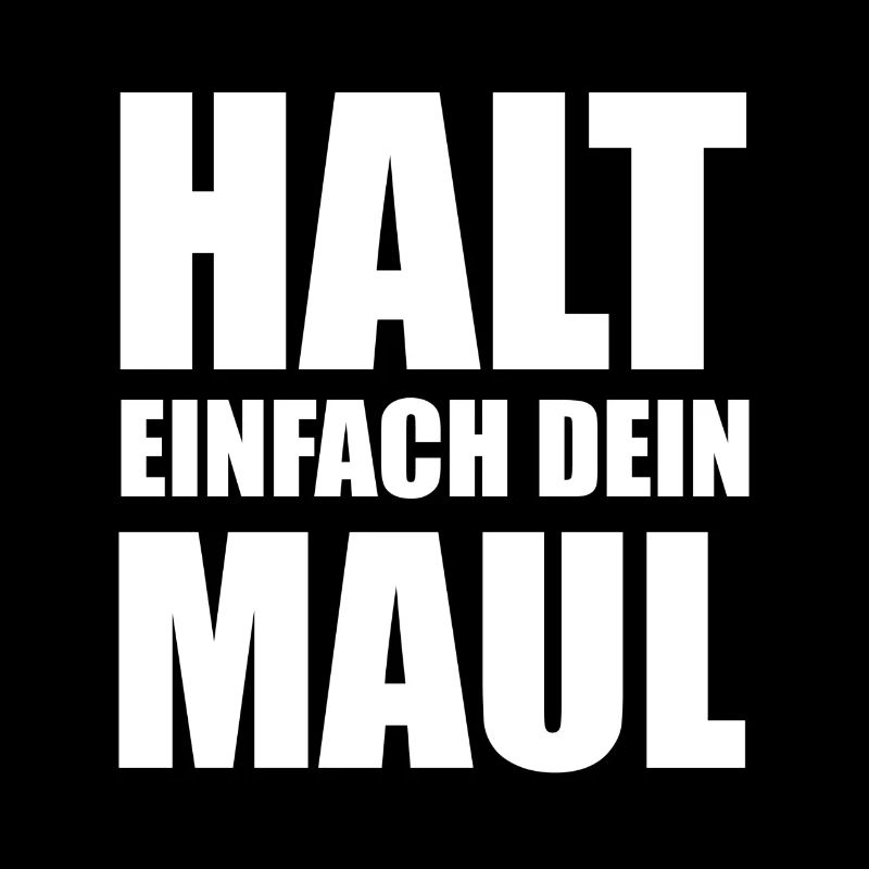 Halt einfach dein Maul