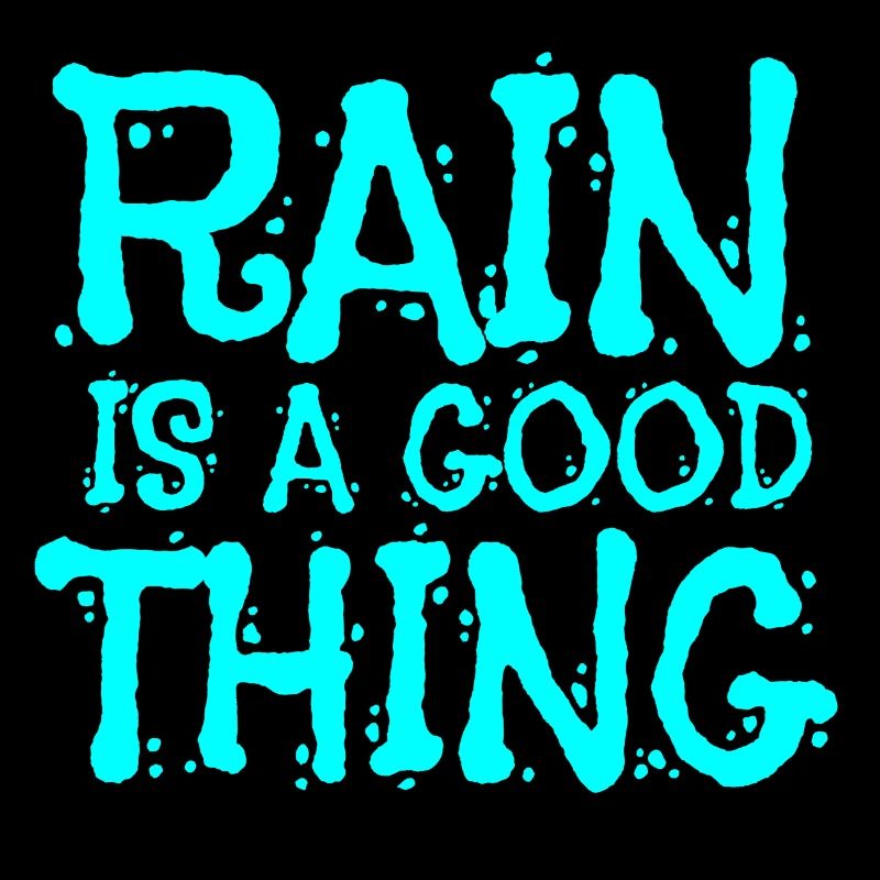 Rain is a good thing