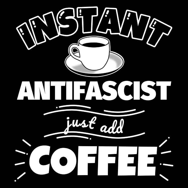 Antifa drôle : Instant Antifascist juste add coffee