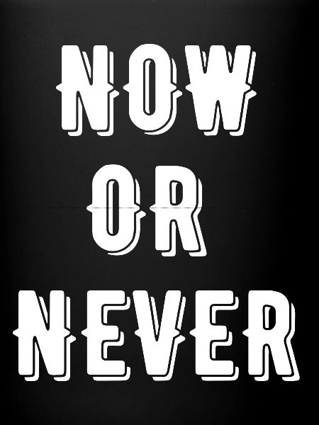 Now Or Never
