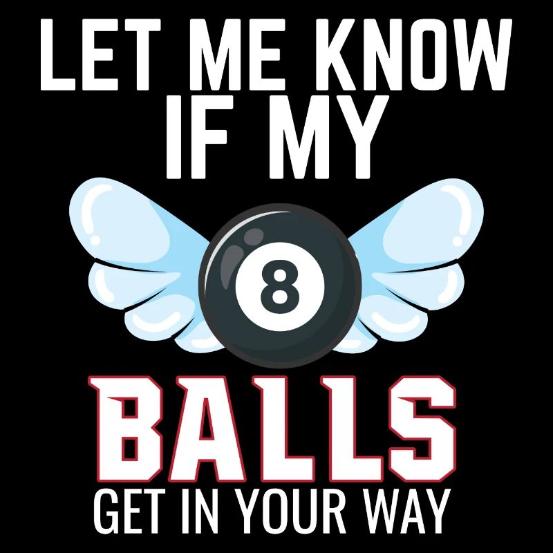 Let Me Know if My Balls Pool billiards Snooker