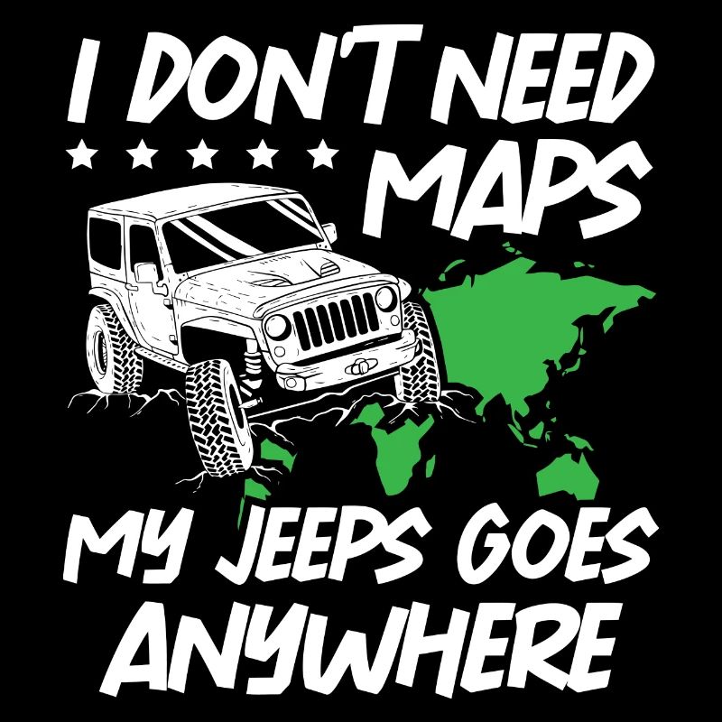 I Dont Need Maps My Jeeps Goes Anywhere