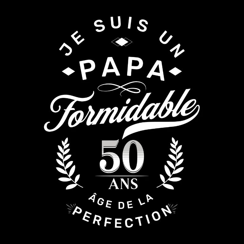 Papa Formidable 50 ans âge de la perfection