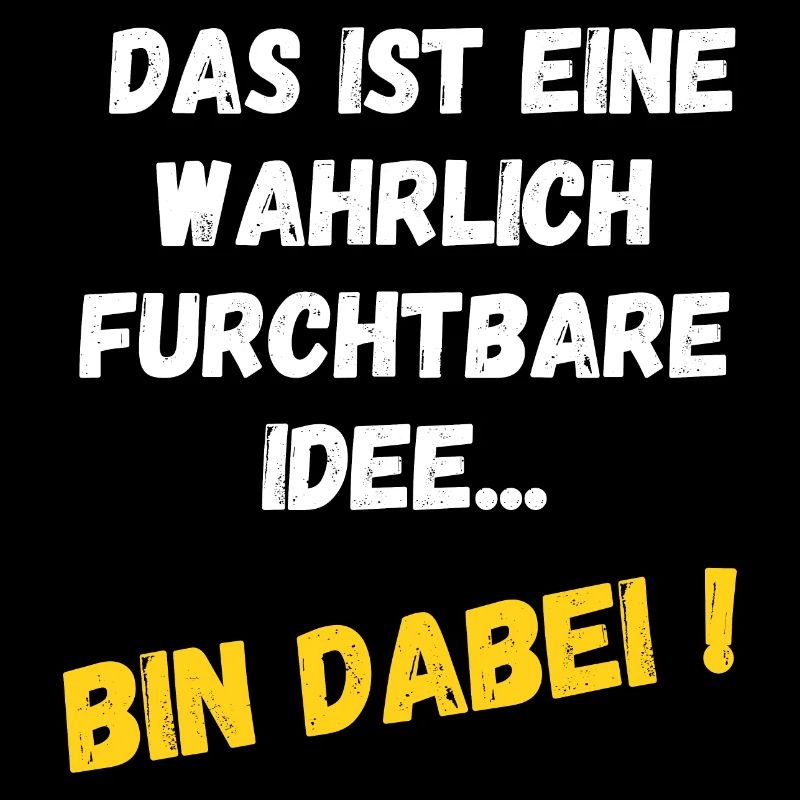 Das ist eine wahrlich furchtbare Idee - Bin dabei!