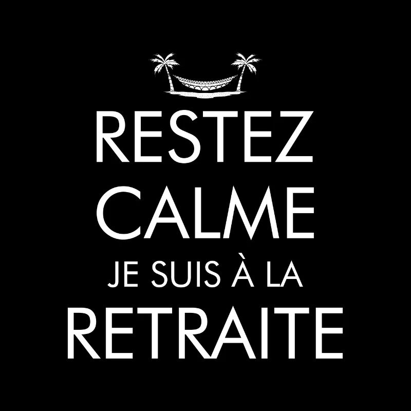 Restez calme je suis a la Retraite