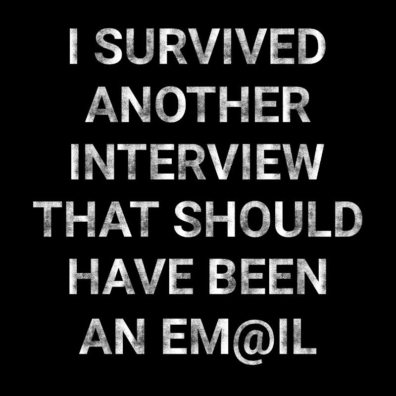Survived Interview That Should Have Been An Email