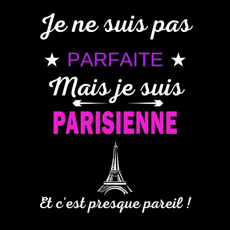 Je ne suis pas parfaite je suis Parisienne