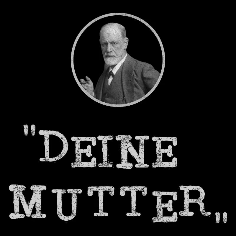 Deine Mutter - Sigmund Freud