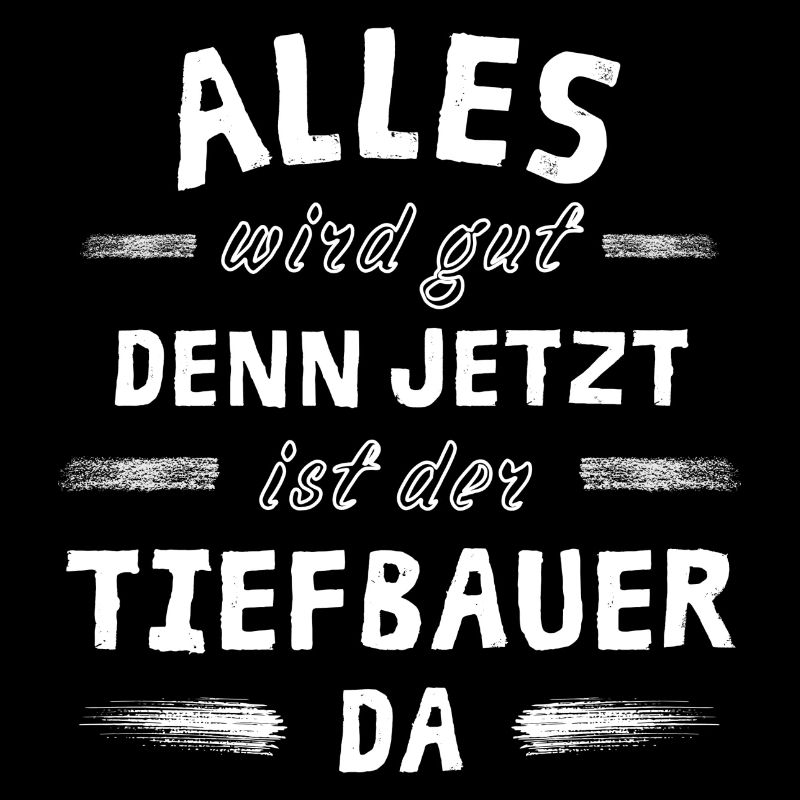 Alles wird gut denn jetzt ist der Tiefbauer da