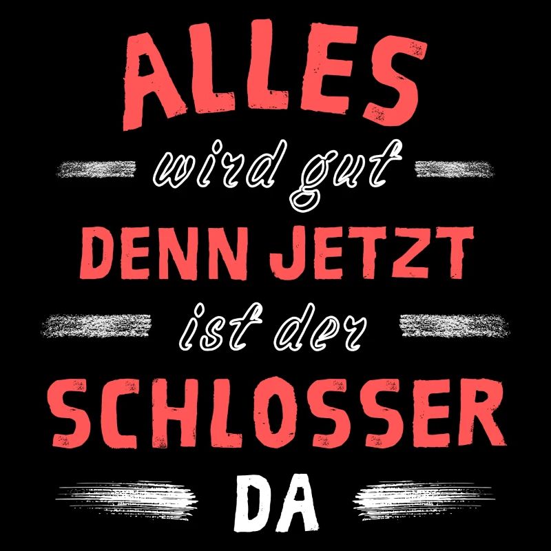 Alles wird gut denn jetzt ist der Schlosser da