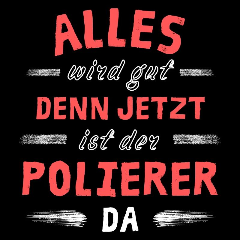 Alles wird gut denn jetzt ist der Polierer da