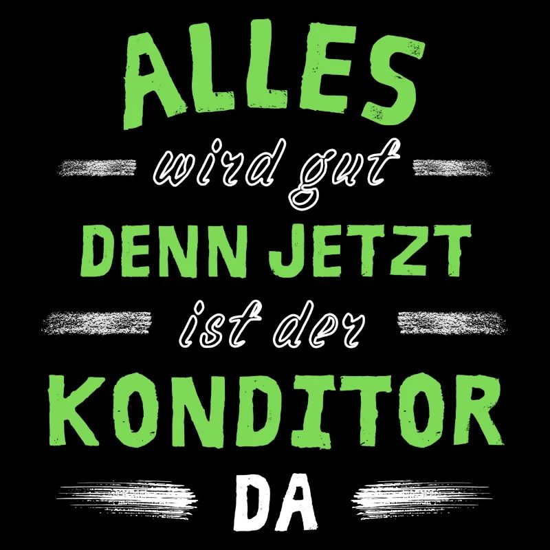 Alles wird gut denn jetzt ist der Konditor da