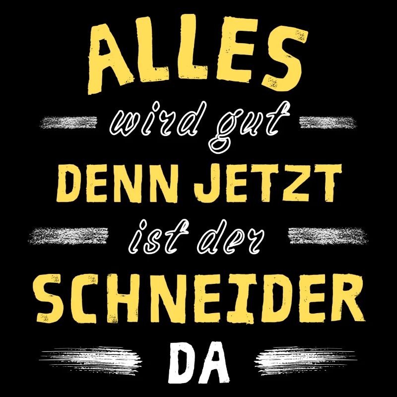 Alles wird gut denn jetzt ist der Schneider da