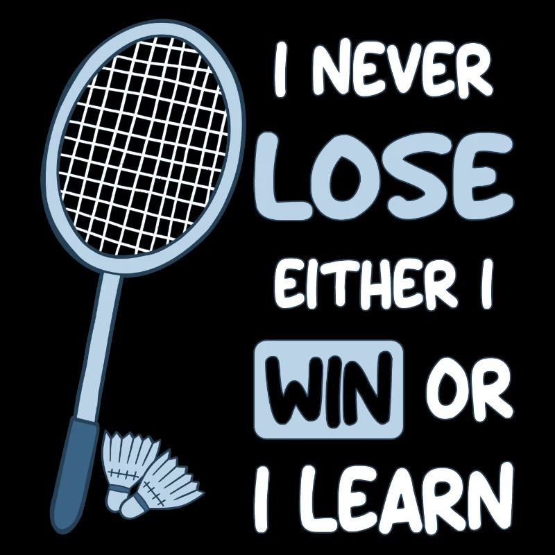 I Never Lose I Either Win or Learn Badminton Funny