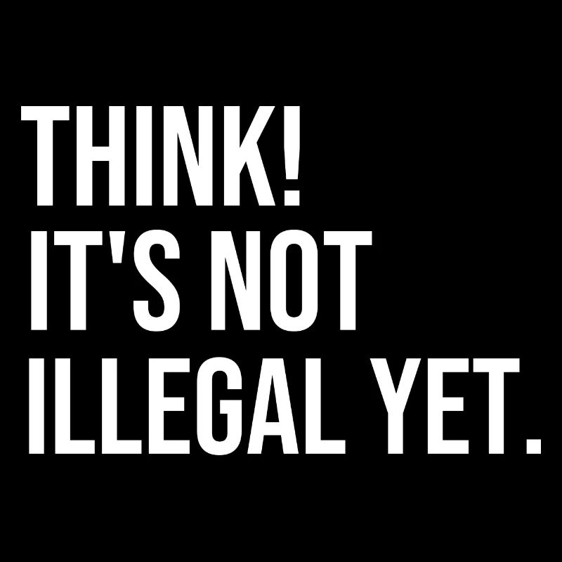 Think! It's not illegal yet.