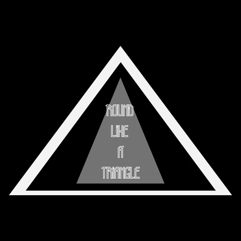 Round Like A Triangle