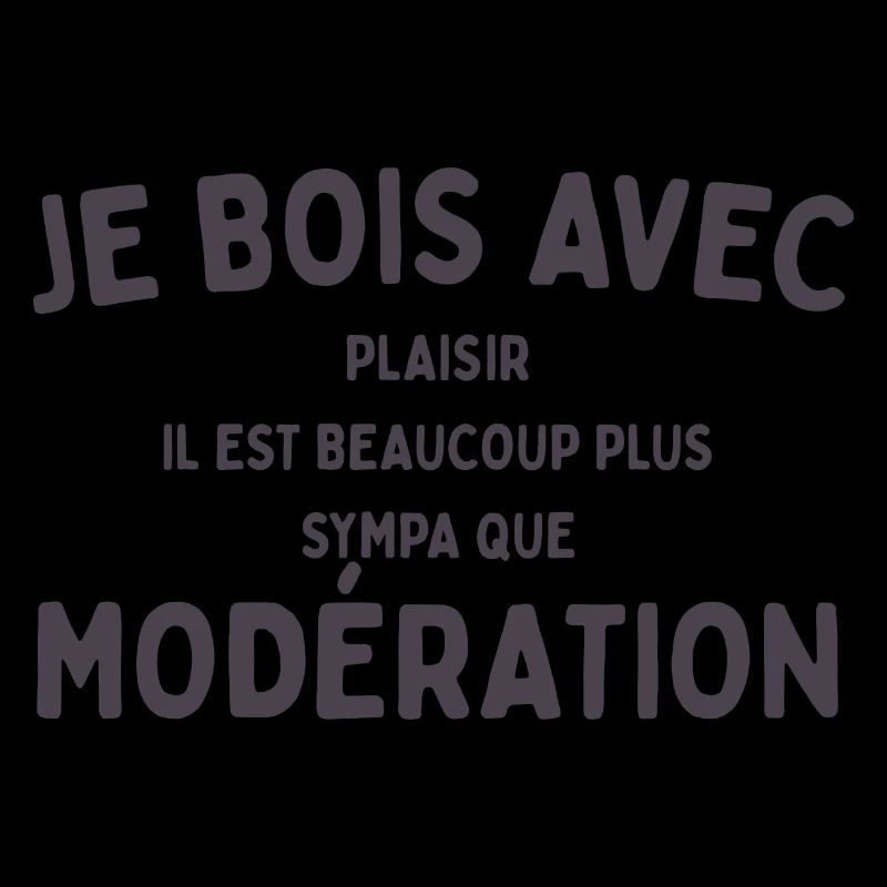 je bois avec plaisir plus sympa que modération