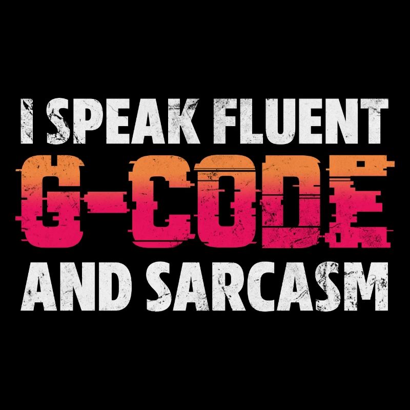 I Speak Fluent G-Code And Sarcasm CNC Machinist