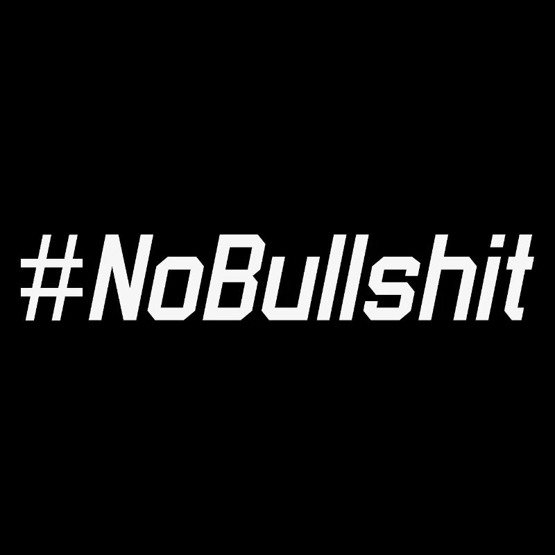 HASHTAG NO BULLSHIT #NoBullshit # No Bullshit