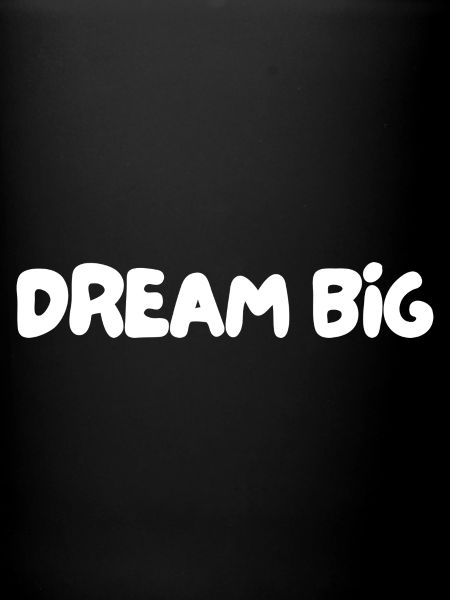 Dream big