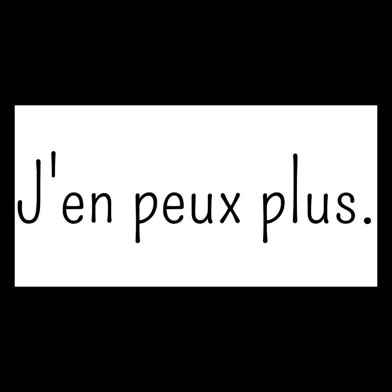 J'en peux plus.