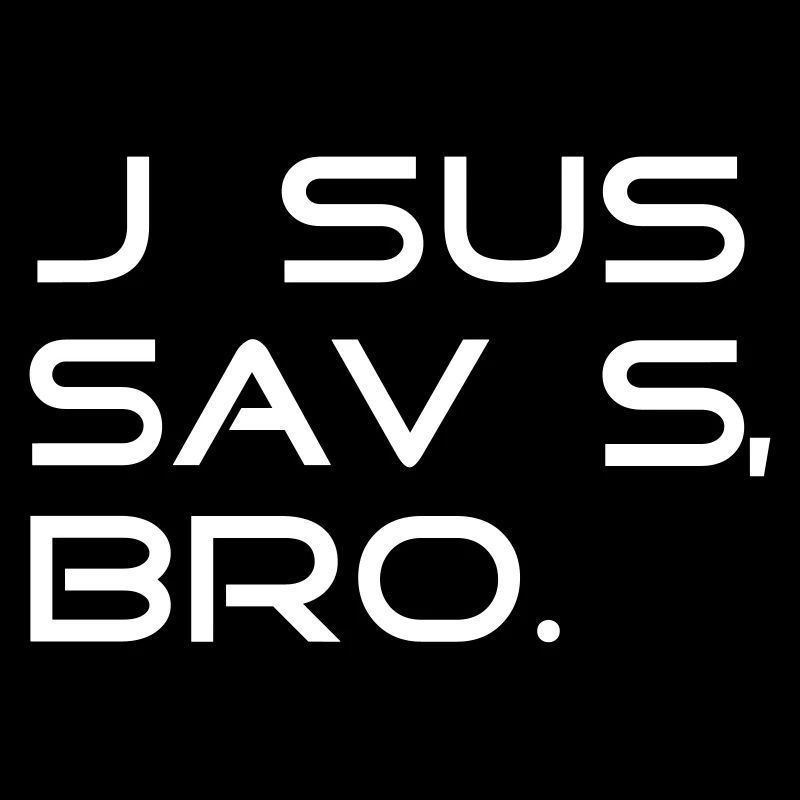 JESUS SAVES, BRO. - by csDesign