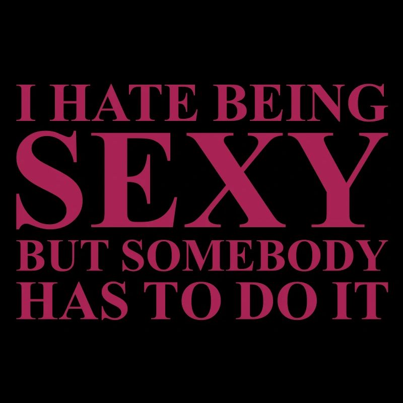 I hate being sexy