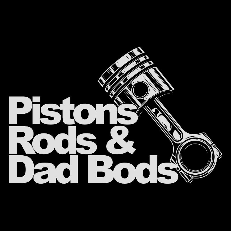 Pistons Rods And Dad Bods
