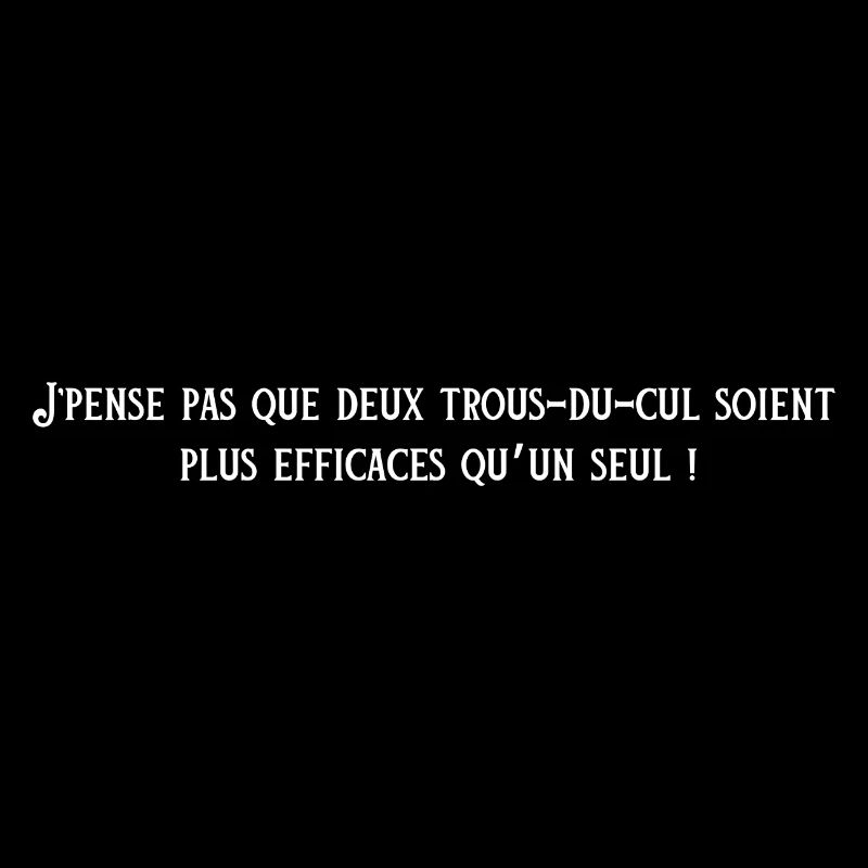 J'pense pas que deux trous du cul